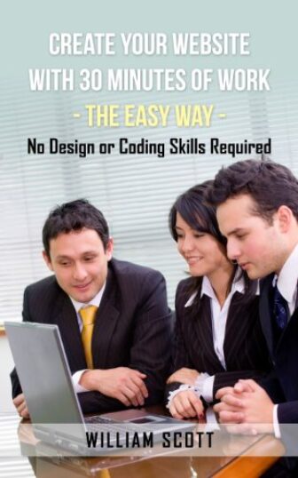 Create your Website with 30 Minutes of Work - The Easy Way...